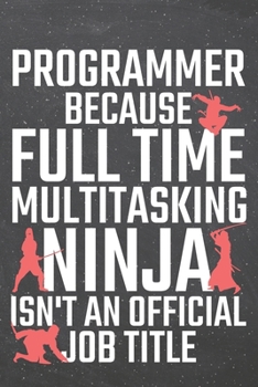 Paperback Programmer because Full Time Multitasking Ninja isn't an official Job Title: Programmer Dot Grid Notebook, Planner or Journal - 110 Dotted Pages - Off Book