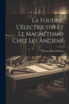 Paperback La Foudre, L'électricitó Et Le Magnétismo Chez Les Anciens [French] Book