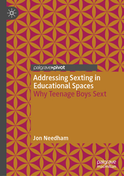 Hardcover Addressing Sexting in Educational Spaces: Why Teenage Boys Sext Book