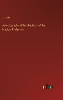 Autobiographical Recollections of the Medical Profession