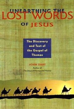 Hardcover Unearthing the Lost Words of Jesus: The Discovery and Text of the Gospel of Thomas Book