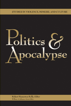 Politics & Apocalypse (Studies in Violence, Mimesis, and Culture Series) - Book  of the Studies in Violence, Mimesis, and Culture (SVMC)