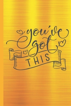 You've Got This: Inspirational Quote Blank Lined Journal | Cute Metallic Yellow Gold Cover | Ruled Notebook Diary to write in | Soft Matte Cover | 120 Pages ( 6"x 9" ) | Ideal Gift