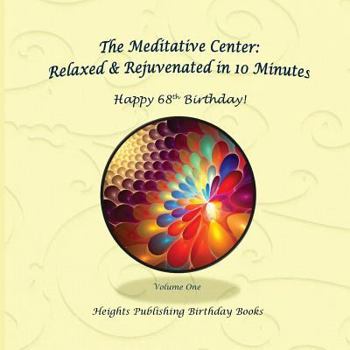 Paperback Happy 68th Birthday! Relaxed & Rejuvenated in 10 Minutes Volume One: Exceptionally beautiful birthday gift, in Novelty & More, brief meditations, calm Book