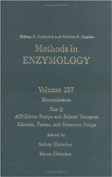 Biomembranes, Part Q: ATP-Driven Pumps and Related Transport: Calcium, Proton, and Potassium Pumps : Volume 157: Biomembranes Part Q