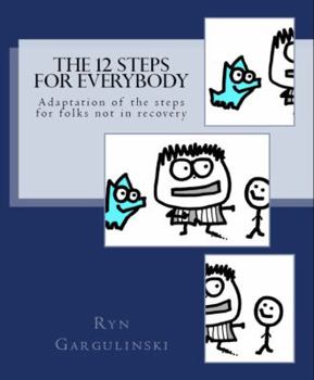 Paperback The 12 Steps for Everyone: Adaptation of the steps for folks not in recovery Book