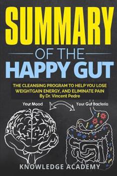 Paperback Summary of Happy Gut: The Cleansing Program To Help You Lose Weight Gain Energy, And Eliminate Pain Book