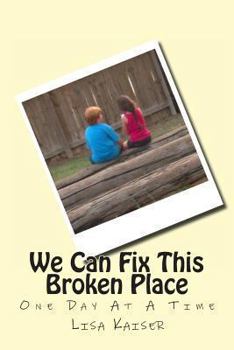 Paperback We Can Fix This Broken Place (One Day At A Time) Book