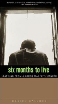 Paperback Six Months to Live : Learning from a Young Man with Cancer Book