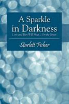 Paperback A Sparkle in Darkness: Love and Pain Will Meet... on the Street Book