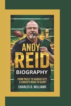 Paperback Andy Reid Biography: From Philly to Kansas City, A Coach's Road to Glory Book