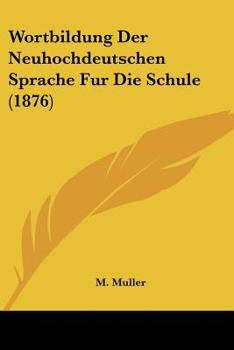Paperback Wortbildung Der Neuhochdeutschen Sprache Fur Die Schule (1876) [German] Book