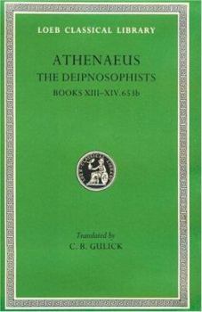 Hardcover Athenaeus: The Deipnosophists, VI, Books 13-14.653b (Loeb Classical Library No. 327) Book