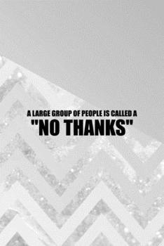 Paperback A Large Group Of People Is Called A "No Thanks": All Purpose 6x9 Blank Lined Notebook Journal Way Better Than A Card Trendy Unique Gift Abstract Grey Book