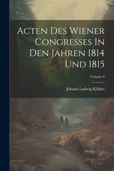 Paperback Acten Des Wiener Congresses In Den Jahren 1814 Und 1815; Volume 8 Book