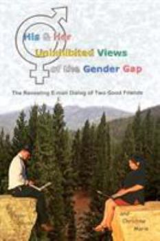 Paperback His & Her Uninhibited Views of the Gender Gap: The Revealing E-mail Dialog of Two Good Friends Book