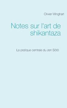 Paperback Notes sur l'art de shikantaza: La pratique centrale du zen Sôtô [French] Book