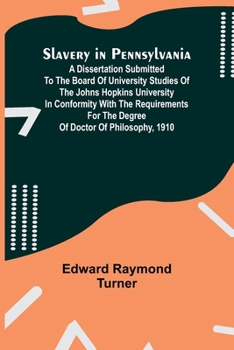 Paperback Slavery in Pennsylvania; A Dissertation Submitted to the Board of University Studies of the Johns Hopkins University in Conformity with the Requiremen Book