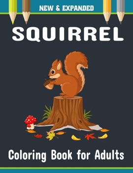 Paperback Squirrel Coloring Book for Adults: Amazing Stress Relief and Relaxation gift for squirrel lover Book