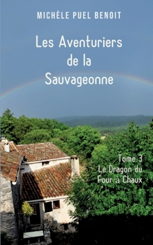 Paperback Les Aventuriers de la Sauvageonne: Tome 3: Le Dragon du Four à Chaux [French] Book