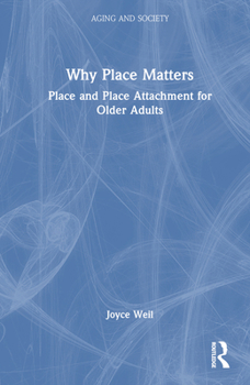 Hardcover Why Place Matters: Place and Place Attachment for Older Adults Book