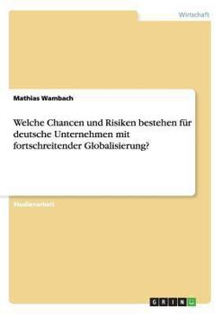 Paperback Welche Chancen und Risiken bestehen für deutsche Unternehmen mit fortschreitender Globalisierung? [German] Book