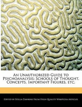 Paperback An Unauthorized Guide to Psychoanalysis: Schools of Thought, Concepts, Important Figures, Etc. Book