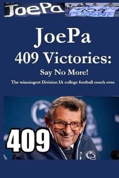 Paperback JoePa 409 Victories: Say No More!: The winningest Division I-A college football coach ever Book