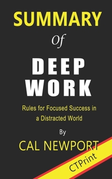 Paperback Summary of Deep Work By Cal Newport - Rules for Focused Success in a Distracted World Book