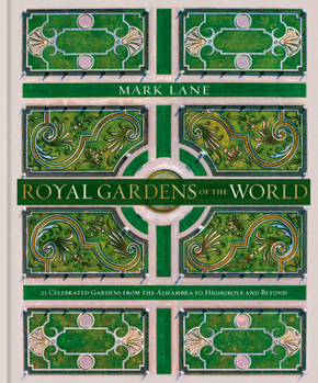 Hardcover Royal Gardens of the World: 21 Celebrated Gardens from the Alhambra to Highgrove and Beyond Book