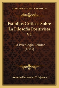 Estudios Criticos Sobre La Filosofia Positivista V1: La Psicologia Celular (1883)