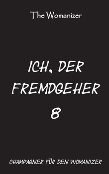 Paperback Ich, der Fremdgeher 8: Champagner für den Womanizer [German] Book