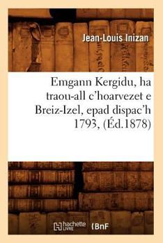 Paperback Emgann Kergidu, Ha Traou-All c'Hoarvezet E Breiz-Izel, Epad Dispac'h 1793, (Éd.1878) [French] Book