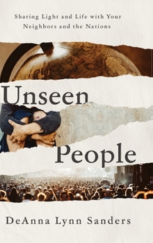 Unseen People: Sharing Light and Life with your Neighbors and the Nations