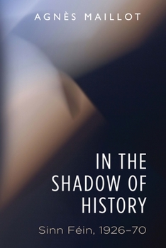 In the Shadow of History: Sinn F�in 1926-70