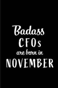 Paperback Badass CFOs Are Born In November: Blank Line Funny Journal, Notebook or Diary is Perfect Gift for the November Born. Makes an Awesome Birthday Present Book