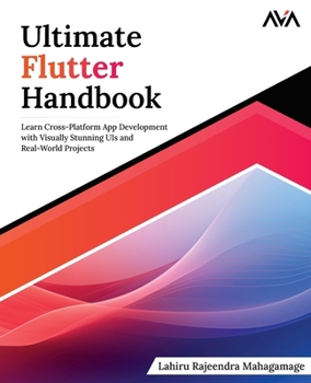 Paperback Ultimate Flutter Handbook: Learn Cross-Platform App Development with Visually Stunning UIs and Real-World Projects Book