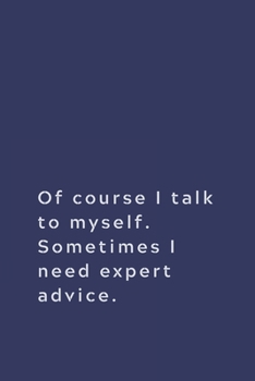 Paperback Of course I talk to myself. Sometimes I need expert advice.: Lined notebook Book