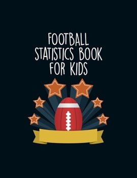 Football Statistics Book For Kids: Undated 12-Month Calendar, Team Roster, Player Statistics For Football Players With Play Design Field Blank Pages