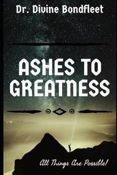 Paperback Ashes to Greatness: All Things Are Possible! Book