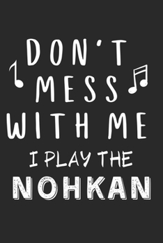 Paperback Don't mess with me I play the Nohkan: Lined Journal, 120 Pages, 6 x 9, Music Instrument Gift Nohkan Instruments, Black Matte Finish (Don't mess with m Book