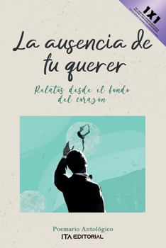 Paperback La ausencia de tu querer: Relatos desde el fondo del corazón [Spanish] Book