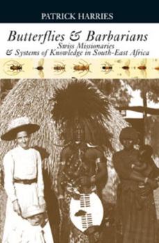 Paperback Butterflies & Barbarians: Swiss Missionaries and Systems of Knowledge in South-East Africa Book