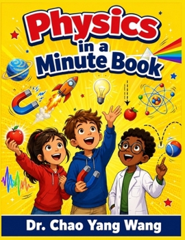 Physics in a Minute Book: Comic Lessons, Easy Experiments & Mind-Blowing Facts That Make Science Click for Curious Kids Ages 4-12