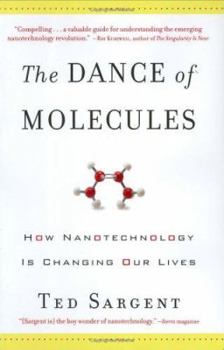Hardcover The Dance of Molecules: How Nanotechnology Is Changing Our Lives Book
