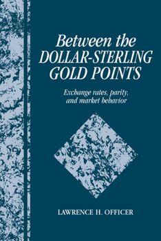 Paperback Between the Dollar-Sterling Gold Points: Exchange Rates, Parity and Market Behavior Book