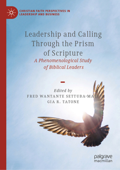 Hardcover Leadership and Calling Through the Prism of Scripture: A Phenomenological Study of Biblical Leaders Book