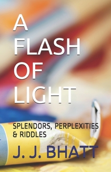 Paperback A Flash of Light: Splendors, Perplexities & Riddles Book