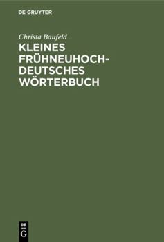 Paperback Kleines frühneuhochdeutsches Wörterbuch: Lexik aus Dichtung und Fachliteratur des Frühneuhochdeutschen (Niemeyer Studienbuch) (German Edition) Book