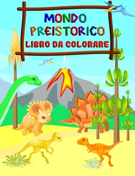 Paperback Mondo Preistorico - Libro Da Colorare: Dinosauri da Colorare per Bambini dai 2-8 Anni [Italian] Book